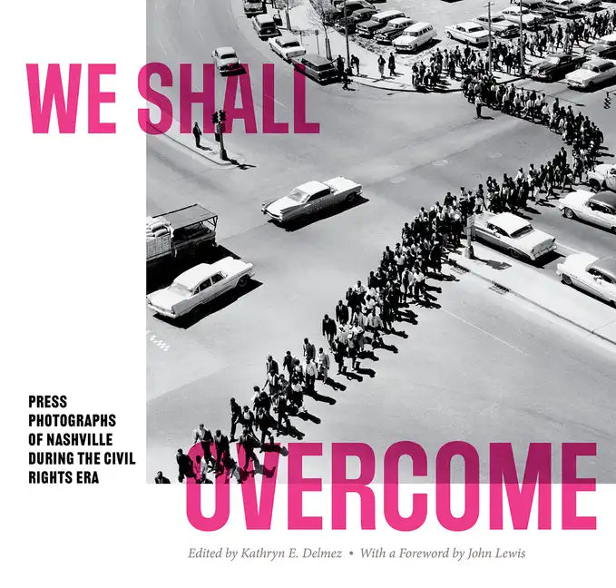 We Shall Overcome: Press Photographs of Nashville During the Civil Rights Era - Paperback