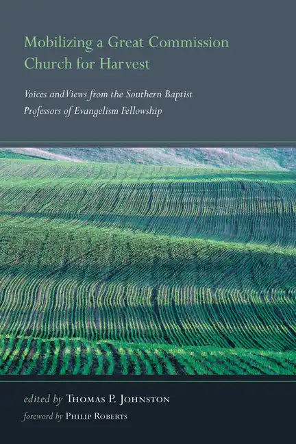 Mobilizing a Great Commission Church for Harvest: Voices and Views from the Southern Baptist Professors of Evangelism Fellowship - Paperback