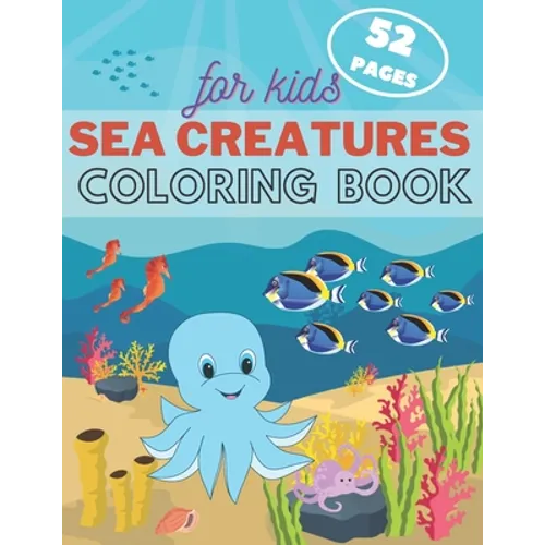 Sea Creature Coloring Book For Kids: Underwater Ocean Animals Activity Book For Toddler, Kids and Teens. Fun Sea Life for Boys & Girls. - Paperback