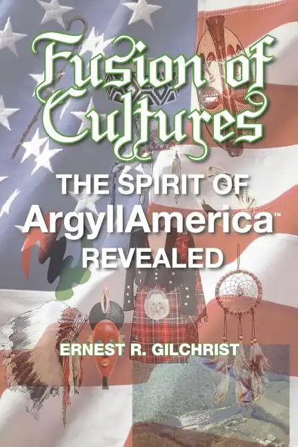 Fusion of Cultures: The Spirit of Argyllamerica Revealed - Paperback