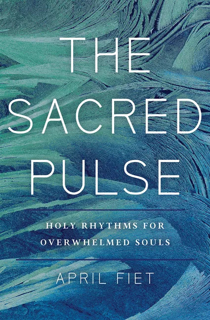 The Sacred Pulse: Holy Rhythms for Overwhelmed Souls - Paperback