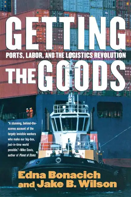 Getting the Goods: Ports, Labor, and the Logistics Revolution - Paperback