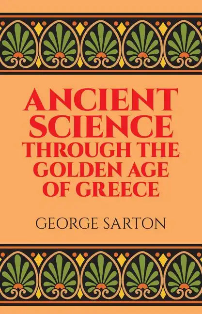 Ancient Science Through the Golden Age of Greece - Paperback