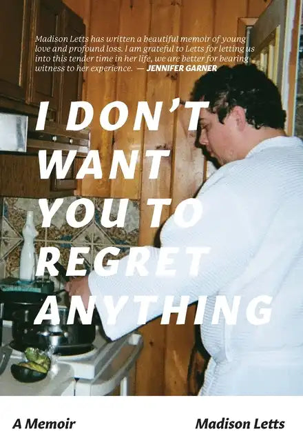 I Don't Want You To Regret Anything: A Memoir - Hardcover