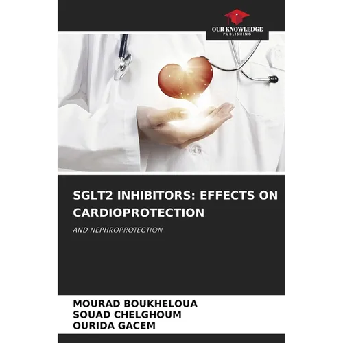 Sglt2 Inhibitors: Effects on Cardioprotection - Paperback