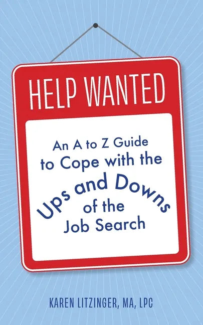 Help Wanted: An A to Z Guide to Cope with the Ups and Downs of the Job Search - Paperback