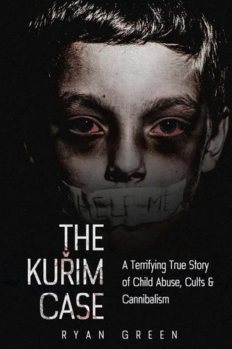 The Kurim Case: A Terrifying True Story of Child Abuse, Cults & Cannibalism - Paperback