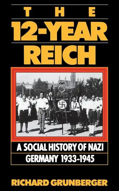 The 12-Year Reich: A Social History of Nazi Germany 1933-1945 - Paperback