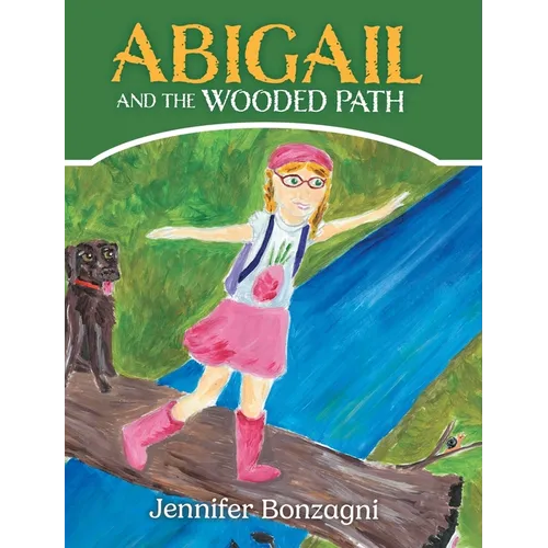 Abigail and The Wooded Path: A Children's STEM Picture Book About Nature for Kids Ages 4-8 - Hardcover