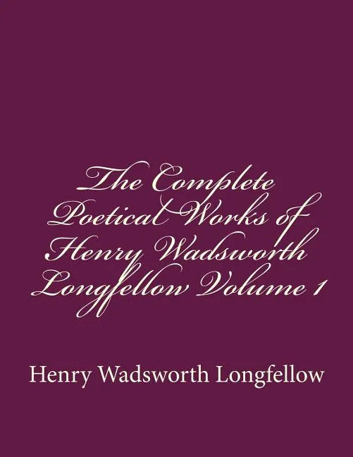 The Complete Poetical Works of Henry Wadsworth Longfellow Volume 1 - Paperback