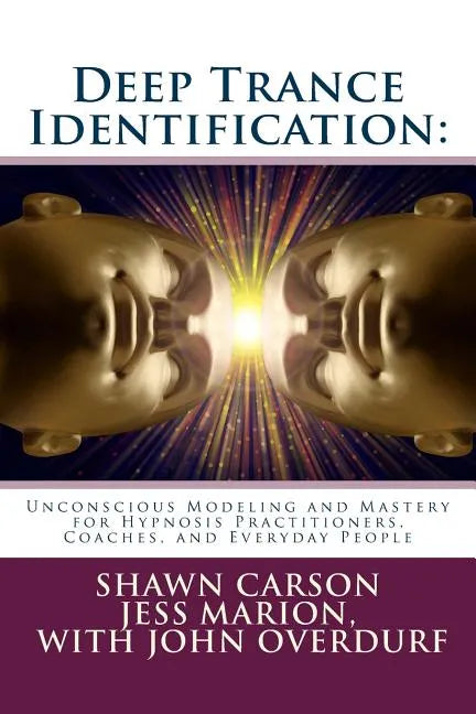 Deep Trance Identification: Unconscious Modeling and Mastery for Hypnosis Practitioners, Coaches, and Everyday People - Paperback