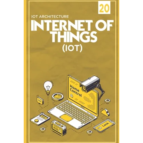 IOT (Internet Of Things) IOT Architecture - Raspberry Pi - Introduction & Installation: Arduino vs Raspberry Pi - Raspberry Pi + Windows 10 IoT Core w - Paperback