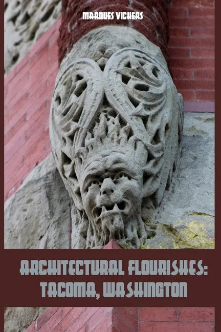 Architectural Flourishes: Tacoma, Washington: Detailing Guide to Tacoma, Washington - Paperback