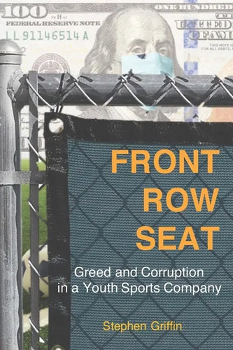 Front Row Seat: Greed and Corruption in a Youth Sports Company - Paperback