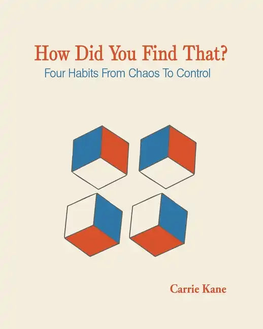 How Did You Find That ?: Four Habits From Chaos To Control - Paperback