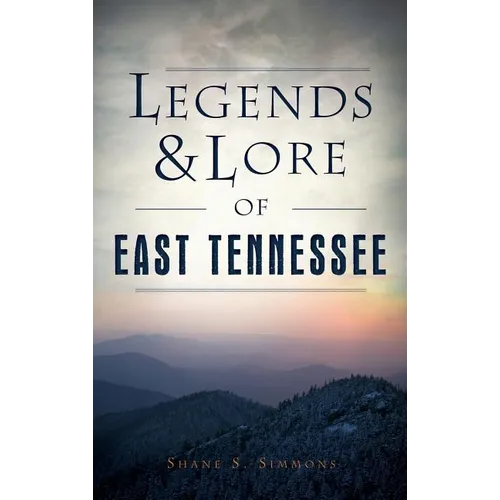 Legends & Lore of East Tennessee