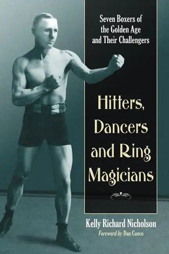 Hitters, Dancers and Ring Magicians: Seven Boxers of the Golden Age and Their Challengers - Paperback