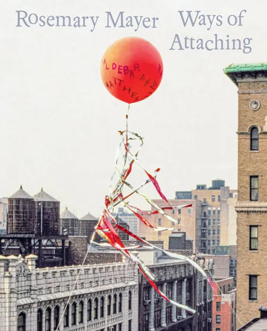 Rosemary Mayer: Ways of Attaching - Hardcover