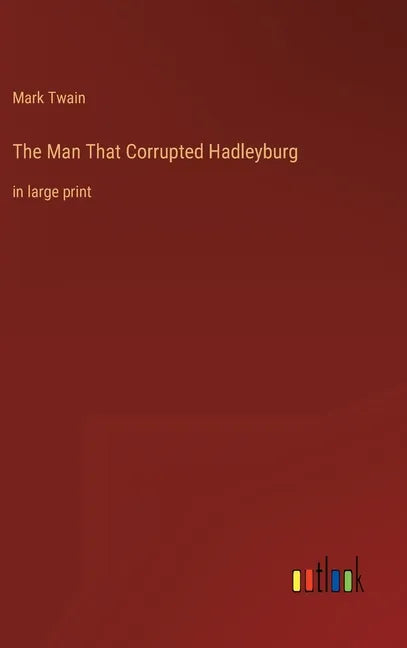 The Man That Corrupted Hadleyburg: in large print - Hardcover