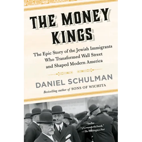 The Money Kings: The Epic Story of the Jewish Immigrants Who Transformed Wall Street and Shaped Modern America - Paperback