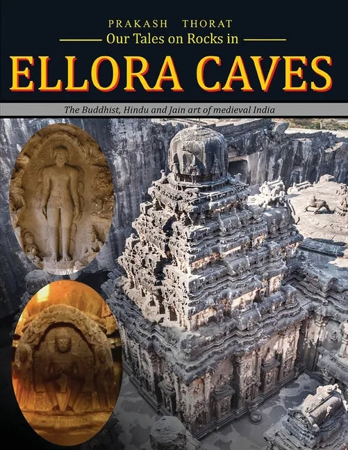 Our tales on rocks in Ellora Caves: the Buddhist, Hindu and Jain art of Medieval India - Paperback
