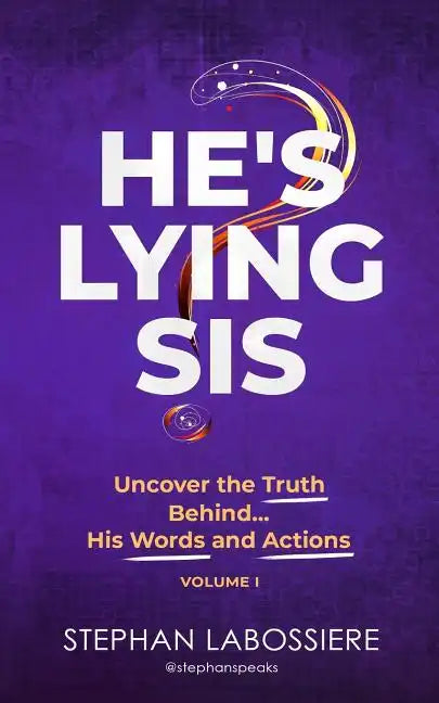 He's Lying Sis: Uncover the Truth Behind His Words and Actions, Volume 1 - Paperback
