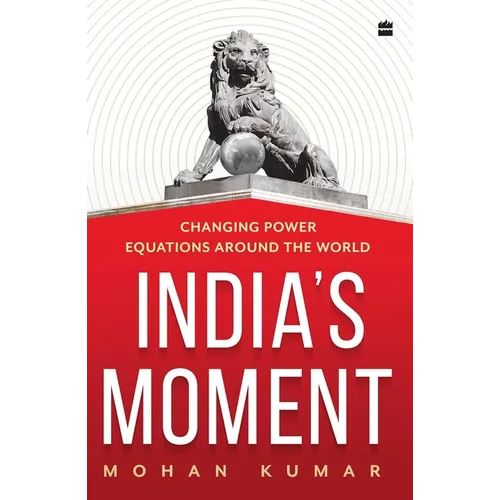 India's Moment: Changing Power Equations Around the World - Hardcover