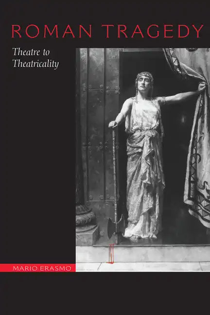 Roman Tragedy: Theatre to Theatricality - Paperback