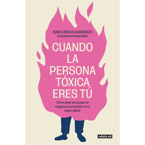 Cuando La Persona Tóxica Eres Tú Cómo Dejar de Pensar En Negativo Y Convertirte En Tu Mejor Aliado / When You Are the Toxic One - Paperback