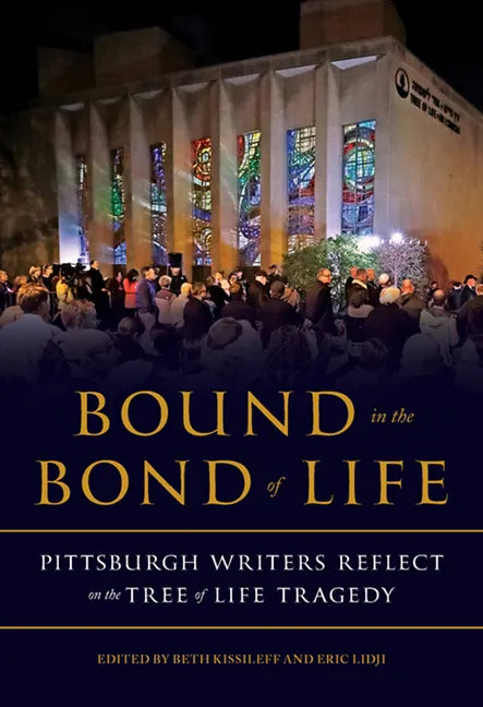 Bound in the Bond of Life: Pittsburgh Writers Reflect on the Tree of Life Tragedy - Paperback