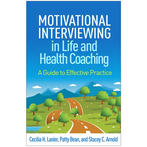 Motivational Interviewing in Life and Health Coaching: A Guide to Effective Practice - Hardcover