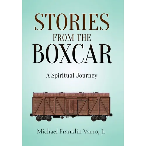 Stories From The Boxcar: A Spiritual Journey - Hardcover
