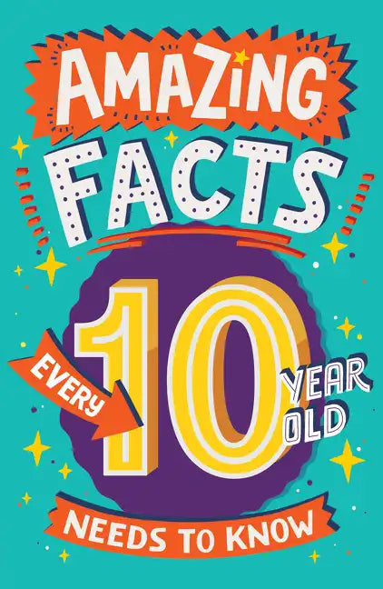 Amazing Facts Every 10 Year Old Needs to Know - Paperback