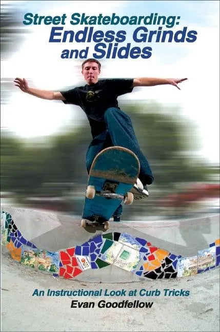 Street Skateboarding: Endless Grinds and Slides: An Instructional Look at Curb Tricks - Paperback