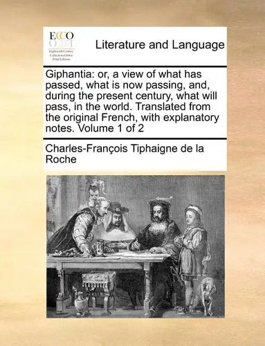 Giphantia: or, a view of what has passed, what is now passing, and, during the present century, what will pass, in the world. Translated from the orig - Paperback