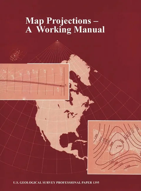 Map Projections: A Working Manual (U.S. Geological Survey Professional Paper 1395) - Hardcover