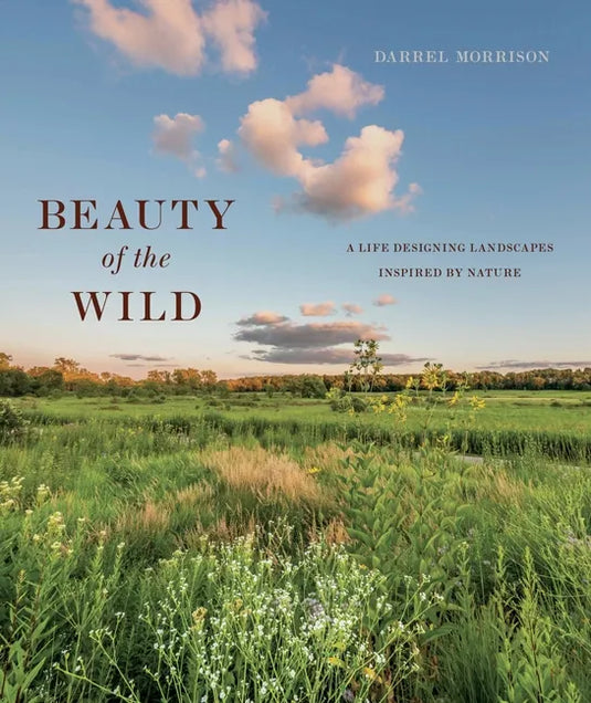 Beauty of the Wild: A Life Designing Landscapes Inspired by Nature - Hardcover