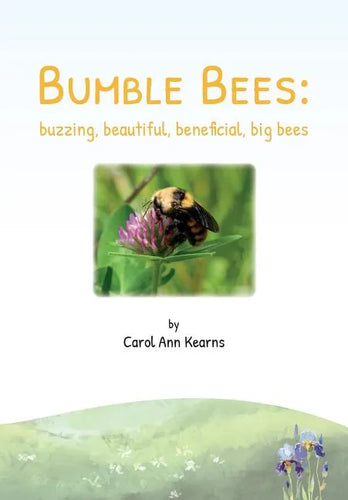 Bumble Bees: buzzing, beautiful, beneficial, big bees - Paperback