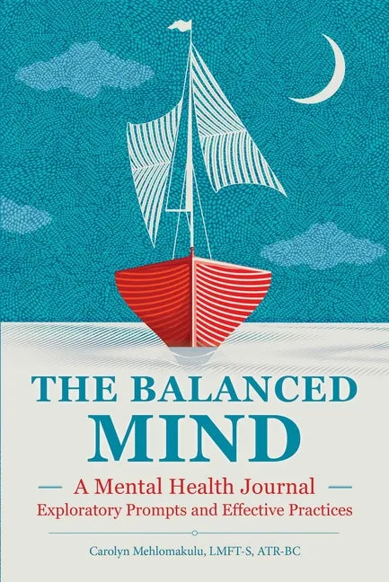 The Balanced Mind: A Mental Health Journal: Exploratory Prompts and Effective Practices - Paperback