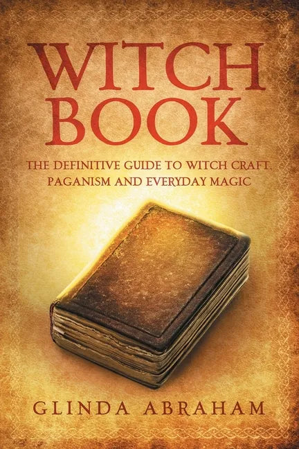 Witch Book: A Definitive Guide To Witch Craft, Paganism and Everyday Magic: A Definitive Guide To Witch Craft, Paganism and Everyday Magic - Paperback