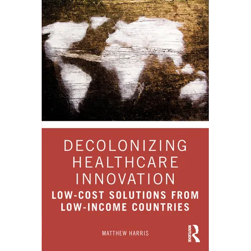 Decolonizing Healthcare Innovation: Low-Cost Solutions from Low-Income Countries - Paperback