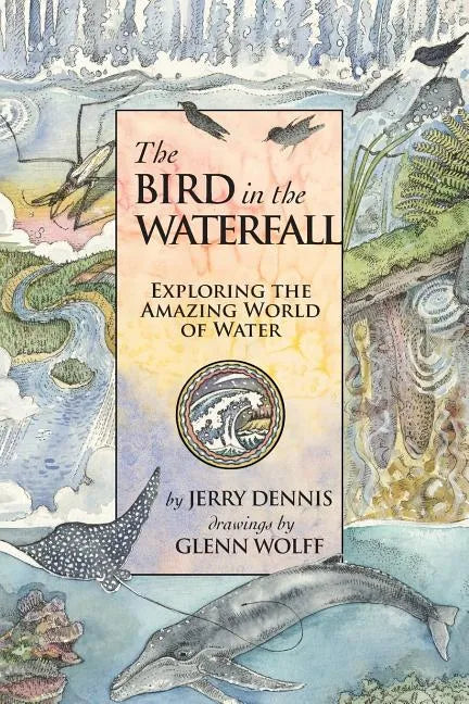The Bird in the Waterfall: Exploring the Wonders of Water - Paperback