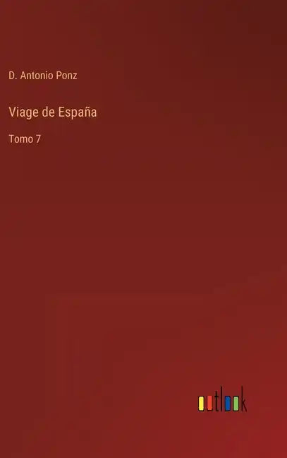 Viage de España: Tomo 7 - Hardcover