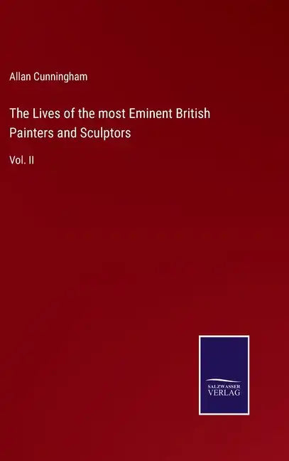 The Lives of the most Eminent British Painters and Sculptors: Vol. II - Hardcover