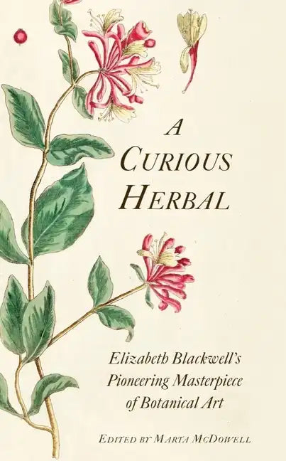 A Curious Herbal: Elizabeth Blackwell's Pioneering Masterpiece of Botanical Art - Hardcover