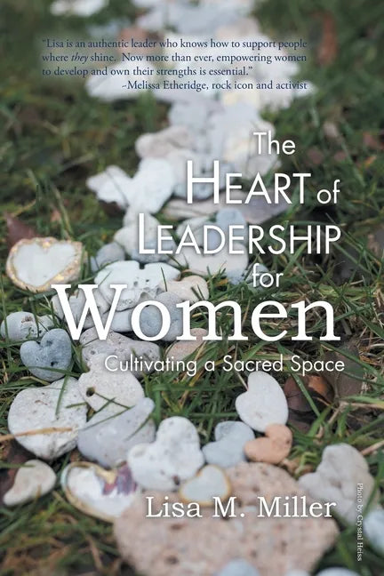 The Heart of Leadership for Women: Cultivating a Sacred Space - Paperback
