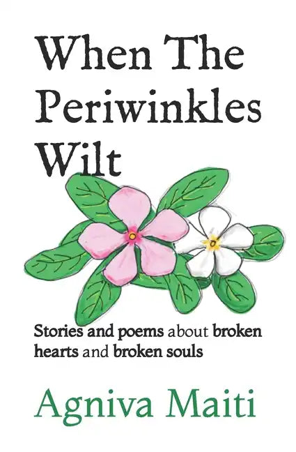 When The Periwinkles Wilt: Stories and poems about broken hearts and broken souls - Paperback