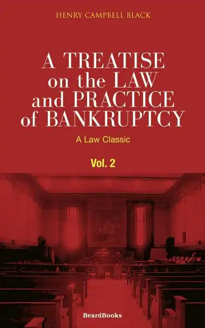 A Treatise on the Law and Practice of Bankruptcy, Volume II: Under the Act of Congress of 1898 - Paperback