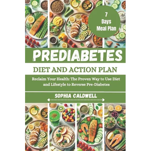 Prediabetes Diet and Action Plan: Reclaim Your Health: The Proven Way to Use Diet and Lifestyle to Reverse Pre-Diabetes - Paperback