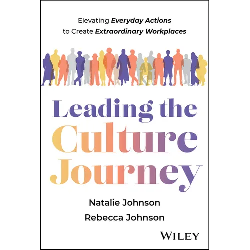 Leading the Culture Journey: Elevating Everyday Actions to Create Extraordinary Workplaces - Hardcover
